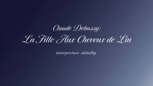 Claude Debussy: La Fille Aux Cheveux de Lin (interpretace skladby)